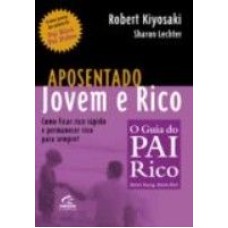 APOSENTADO JOVEM E RICO - COMO FICAR RICO RÁPIDO E PERMANECER RICO PARA SEMPRE!