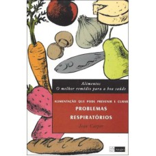 ALIMENTOS - O MELHOR REMEDIO PARA A BOA SAUDE - PROBLEMAS RESPIRATORIOS - 1