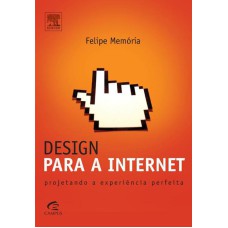 DESIGN PARA A INTERNET - PROJETANDO A EXPERIÊNCIA PERFEITA