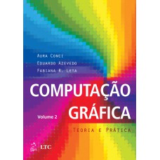 COMPUTAÇÃO GRÁFICA - VOL. 2 - TEORIA E PRÁTICA