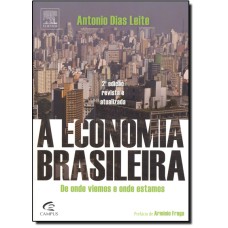 ECONOMIA BRASILEIRA, A -  DE ONDE VIEMOS E ONDE ESTAMOS