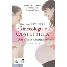 MANUAL PRÁTICO DE GINECOLOGIA E OBSTETRÍCIA PARA CLÍNICA E EMERGÊNCIA - ON THE ROAD