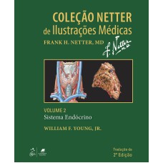 COLEÇÃO NETTER DE ILUSTRAÇÕES MÉDICAS - SISTEMA ENDÓCRINO - VOL. 2