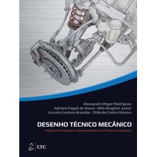 DESENHO TÉCNICO MECÂNICO - PROJETO E FABRICAÇÃO NO DESENVOLVIMENTO DE PRODUTOS INDUSTRIAIS