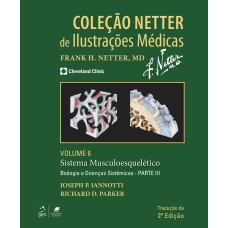 COLEÇÃO NETTER DE ILUSTRAÇÕES MÉDICAS - SISTEMA MUSCULOESQUELÉTICO - BIOLOGIA E DOENÇAS SISTÊMICAS - PARTE III