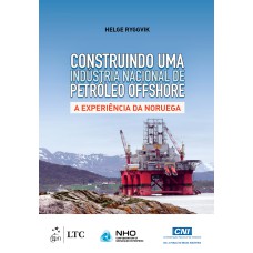 CONSTRUINDO UMA INDÚSTRIA NACIONAL DE PÉTROLEO - A EXPERIÊNCIA DA NORUEGA