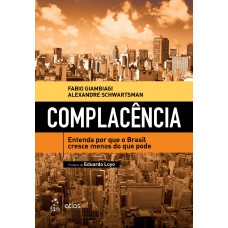 COMPLACÊNCIA - ENTENDA POR QUE O BRASIL CRESCE MENOS DO QUE PODE