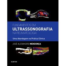 FUNDAMENTOS EM ULTRASSONOGRAFIA NA REUMATOLOGIA - UMA ABORDAGEM NA PRÁTICA CLÍNICA