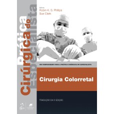 CIRURGIA COLORRETAL - PRÁTICA CIRÚRGICA DO ESPECIALISTA