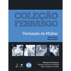 COLEÇÃO FEBRASGO - VACINAÇÃO DA MULHER