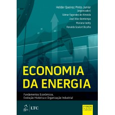 ECONOMIA DA ENERGIA - FUNDAMENTOS ECONÔMICOS, EVOLUÇÃO HISTÓRICA E ORGANIZAÇÃO INDUSTRIAL