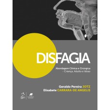 DISFAGIA - ABORDAGEM CLÍNICA E CIRÚRGICA - CRIANÇA, ADULTO E IDOSO: CRIANÇA, ADULTO E IDOSO