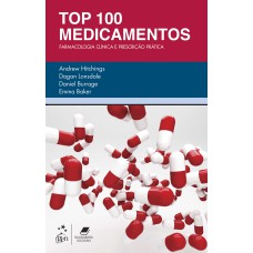 TOP 100 MEDICAMENTOS - FARMACOLOGIA CLÍNICA E PRESCRIÇÃO PRÁTICA - FARMACOLOGIA CLÍNICA E PRESCRIÇÃO PRÁTICA