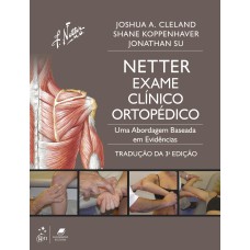 NETTER EXAME CLÍNICO ORTOPÉDICO - UMA ABORDAGEM BASEADA EM EVIDÊNCIAS: INCLUI ANATOMIA ORTOPÉDICA - TRADUÇÃO DA 3ª EDIÇÃO