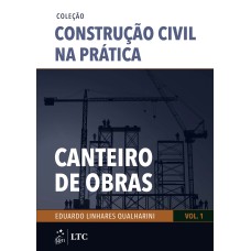 COLEÇÃO CONSTRUÇÃO CIVIL NA PRÁTICA - CANTEIRO DE OBRAS - VOL. 1