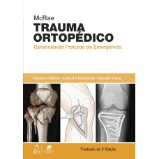 MCRAE TRAUMA ORTOPÉDICO - GERENCIANDO FRATURAS DE EMERGÊNCIA - GERENCIANDO FRATURAS DE EMERGÊNCIA