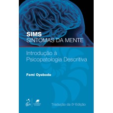 SIMS SINTOMAS DA MENTE - INTRODUÇÃO À PSICOPATOLOGIA DESCRITIVA: INTRODUÇÃO A PSICOPATOLOGIA DESCRITIVA