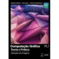 COMPUTAÇÃO GRÁFICA - VOL. 1 - TEORIA E PRÁTICA: GERAÇÃO DE IMAGENS