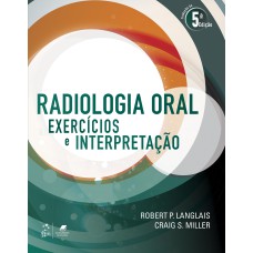 RADIOLOGIA ORAL - EXERCÍCIOS E INTERPRETAÇÃO - EXERCÍCIOS E INTERPRETAÇÃO