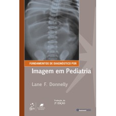 FUNDAMENTOS DE DIAGNÓSTICO POR IMAGEM EM PEDIATRIA