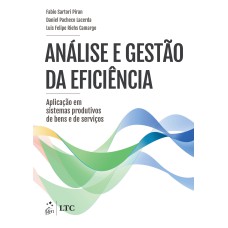 ANÁLISE E GESTÃO DA EFICIÊNCIA - APLICAÇÃO EM SISTEMAS PRODUTIVOS DE BENS E DE SERVIÇOS