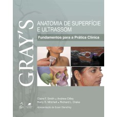 GRAY''S ANATOMIA DE SUPERFÍCIE E ULTRASSOM - FUNDAMENTOS PARA A PRÁTICA CLÍNICA