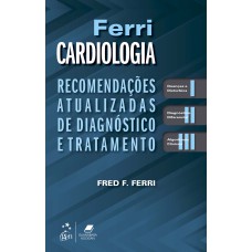 FERRI CARDIOLOGIA - RECOMENDAÇÕES ATUALIZADAS DE DIAGNÓSTICO E TRATAMENTO