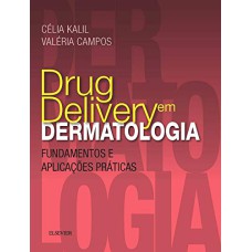 DRUG DELIVERY EM DERMATOLOGIA - FUNDAMENTOS E APLICAÇÕES PRÁTICAS