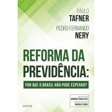 REFORMA DA PREVIDÊNCIA - POR QUE O BRASIL NÃO PODE ESPERAR?