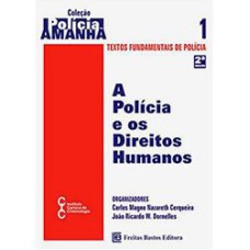 POLÍCIA E OS DIREITOS HUMANOS, A - VOLUME 1