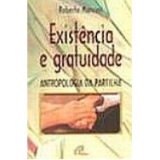 EXISTENCIA E GRATUIDADE - ANTROPOLOGIA DA PARTILHA  - 1ª