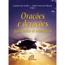 ORAÇÕES E DEVOÇÕES: PARA TODOS OS MOMENTOS