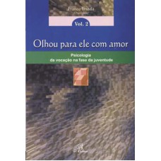 OLHOU PARA ELE COM AMOR - PSICOLOGIA DA VOCAÇÃO - NA FASE DA JUVENTUDE