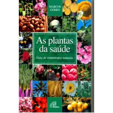 PLANTAS DA SAUDE, AS - GUIA DE TRATAMENTOS NATURAIS