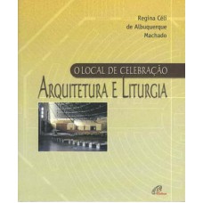 O LOCAL DE CELEBRAÇÃO - ARQUITETURA E LITURGIA