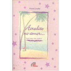 ACREDITE NO AMOR...VOCÊ PODE VIVER MELHOR