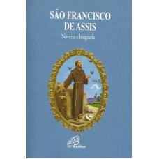 SÃO FRANCISCO DE ASSIS - NOVENA E BIOGRAFIA