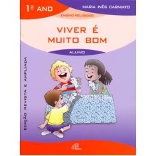 VIVER É MUITO BOM - 1º ANO (LIVRO DO ALUNO) - EDIÇÃO REVISTA E AMPLIADA