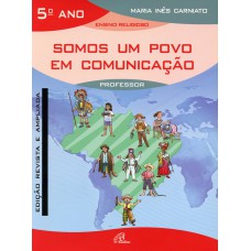 SOMOS UM POVO EM COMUNICAÇÃO - 5º ANO (LIVRO DO PROFESSOR) - EDIÇÃO REVISTA E AMPLIADA