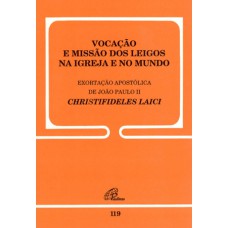 VOCAÇÃO E MISSÃO DOS LEIGOS NA IGREJA E NO MUNDO - 119: CHRISTIFIDELIS LAICI