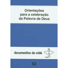 ORIENTAÇÕES PARA A CELEBRAÇÃO DA PALAVRA DE DEUS - 52