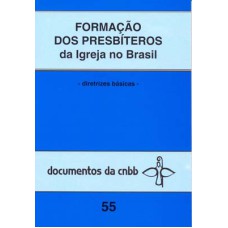 FORMAÇÃO DOS PRESBÍTEROS DA IGREJA DO BRASIL - 55 - DIRETRIZES BÁSICAS