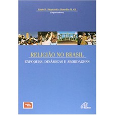 RELIGIAO NO BRASIL -  ENFOQUES, DINAMICAS E ABORDAGENS - 1