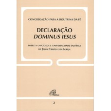 DECLARAÇÃO DOMINUS IESUS - DOC. 2: SOBRE A UNICIDADE E UNIVERSALIDADE SALVÍFICA DE JESUS CRISTO E DA IGREJA