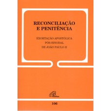 RECONCILIAÇÃO E PENITÊNCIA - 106: EXORTAÇÃO APOSTÓLICA PÓS-SINODAL DE JOÃO PAULO II