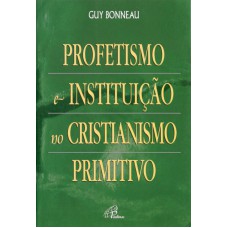 PROFETISMO E INSTITUIÇÃO NO CRISTIANISMO PRIMITIVO