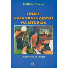 SINAIS, PALAVRAS E GESTOS NA LITURGIA - 1