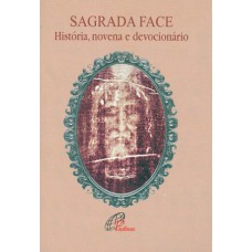 SAGRADA FACE: HISTÓRIA, NOVENA E DEVOCIONÁRIO