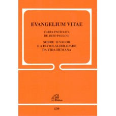 EVANGELIUM VITAE - 139: SOBRE O VALOR E A INVIOLABILIDADE DA VIDA