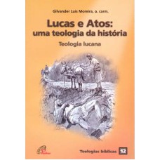 LUCAS E ATOS: UMA TEOLOGIA DA HISTÓRIA: TEOLOGIA LUCANA - TEOLOGIAS BÍBLICAS 12